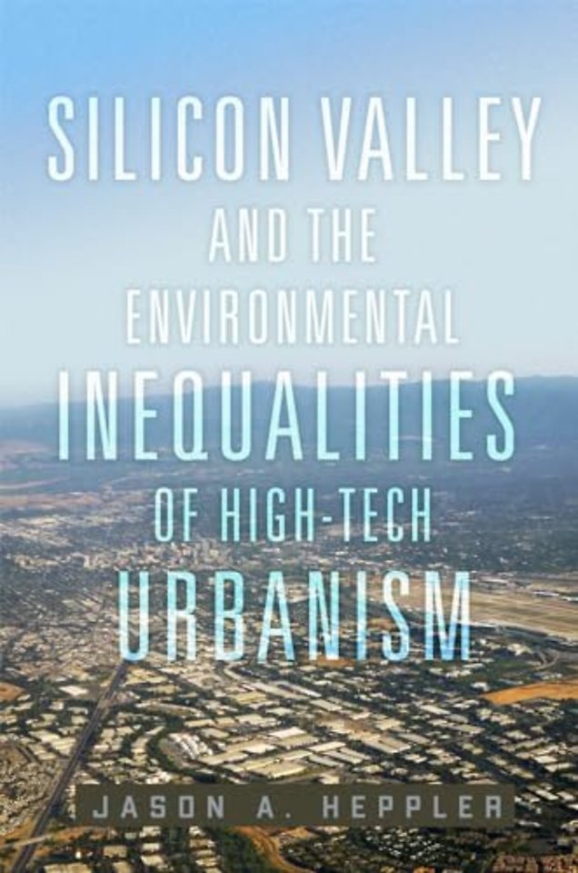 Silicon Valley and the Environmental Inequalities of High–Tech Urbanism Volume 9