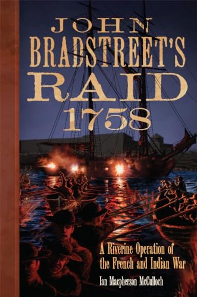 John Bradstreet`s Raid, 1758 Volume 74 – A Riverine Operation of the French and Indian War
