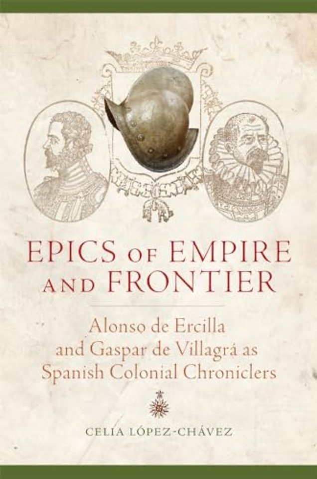 Epics of Empire and Frontier – Alonso De Ercilla and Gaspar De Villagrá As Spanish Colonial Chroniclers