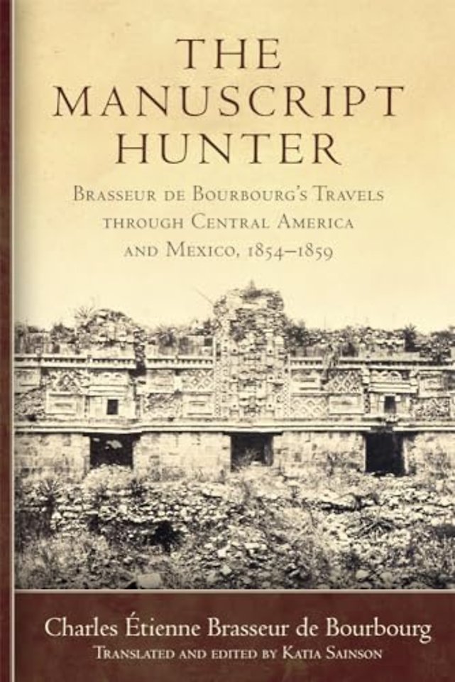 The Manuscript Hunter Volume 84 – Brasseur de Bourbourg`s Travels through Central America and Mexico, 1854–1859
