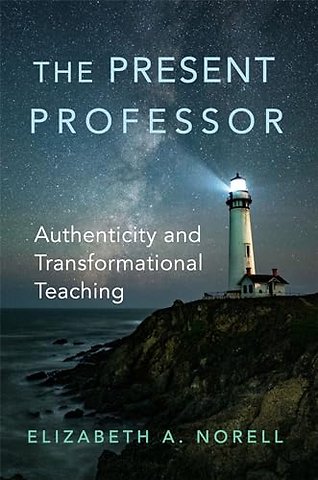 The Present Professor Volume 3 – Authenticity and Transformational Teaching