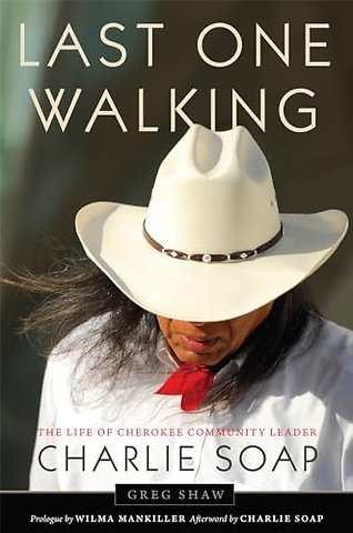Last One Walking – The Life of Cherokee Community Leader Charlie Soap