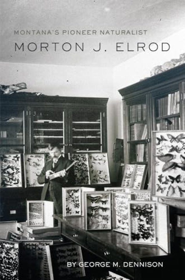 Montana`s Pioneer Naturalist – Morton J. Elrod