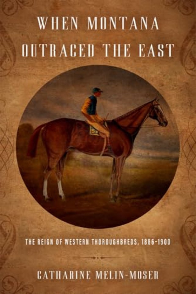 When Montana Outraced the East – The Reign of Western Thoroughbreds, 1886–1900