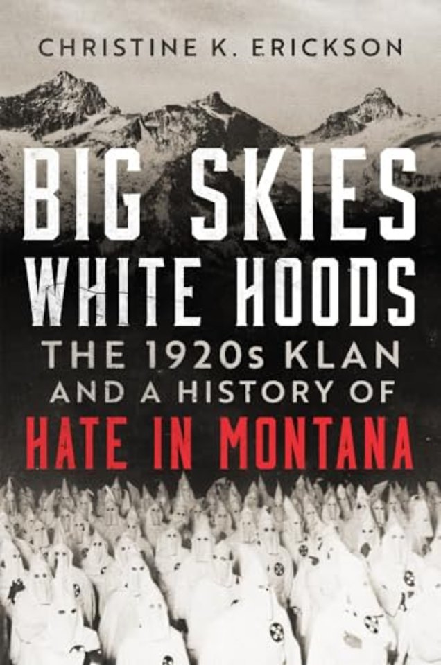 Big Skies, White Hoods – The 1920s Klan and a History of Hate in Montana