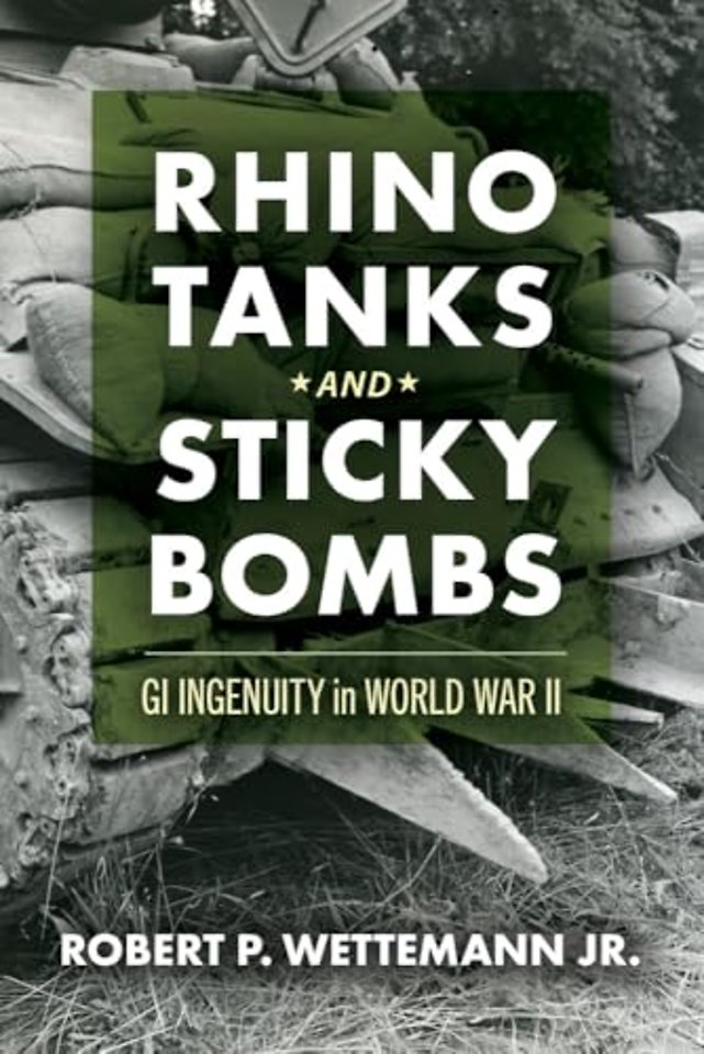 Rhino Tanks and Sticky Bombs Volume 79 – GI Ingenuity in World War II