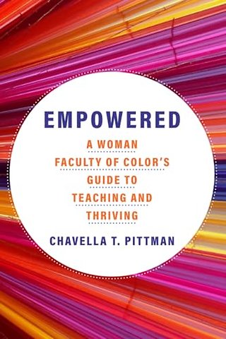 Empowered Volume 7 – A Woman Faculty of Color`s Guide to Teaching and Thriving