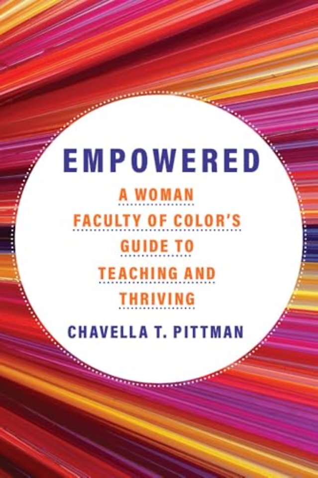 Empowered Volume 7 – A Woman Faculty of Color`s Guide to Teaching and Thriving