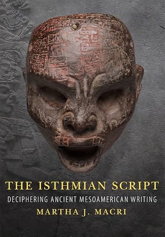 The Isthmian Script Volume 284 – Deciphering Ancient Mesoamerican Writing