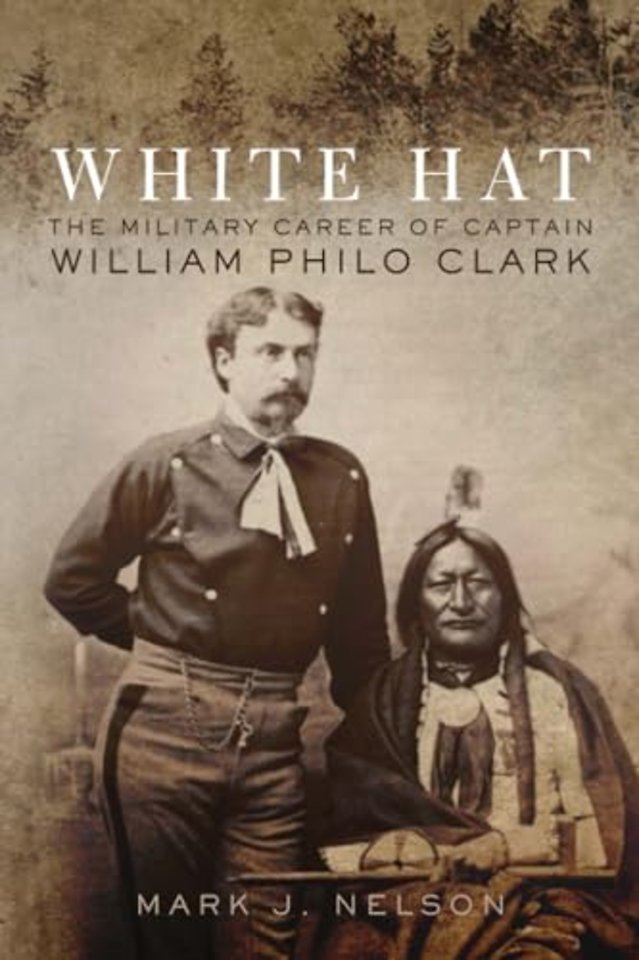 White Hat – The Military Career of Captain William Philo Clark