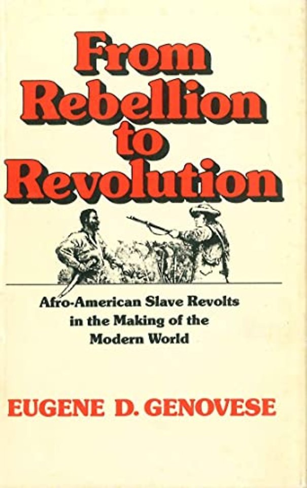 From Rebellion to Revolution – Afro–American Slave Revolts in the Making of the Modern World