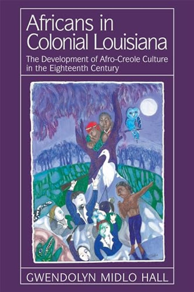 Africans in Colonial Louisiana – The Development of Afro–Creole Culture in the Eighteenth–Century