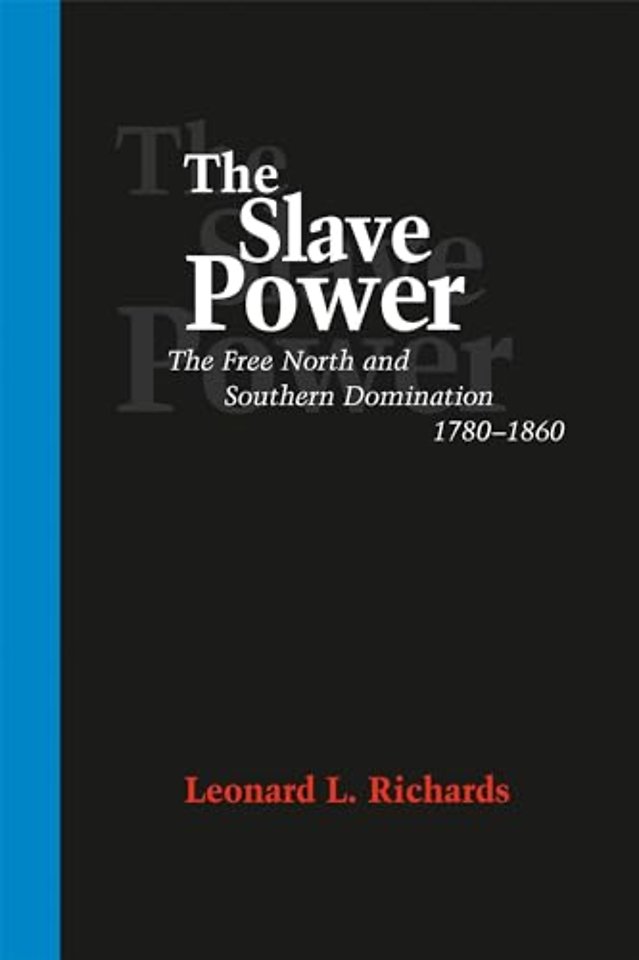 The Slave Power – The Free North and Southern Domination, 1780–1860