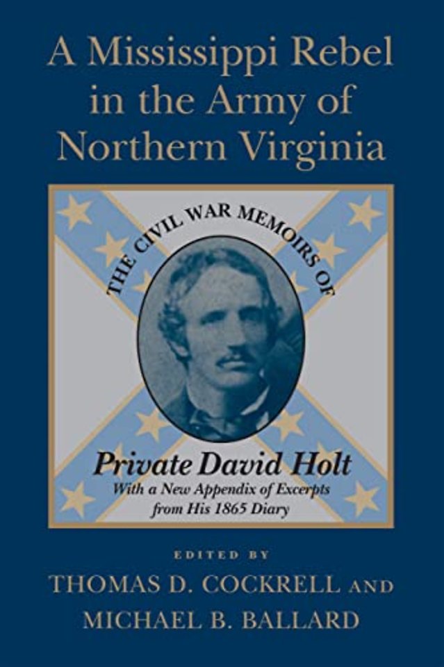 A Mississippi Rebel in the Army of Northern Virg – The Civil War Memoirs of Private David Holt