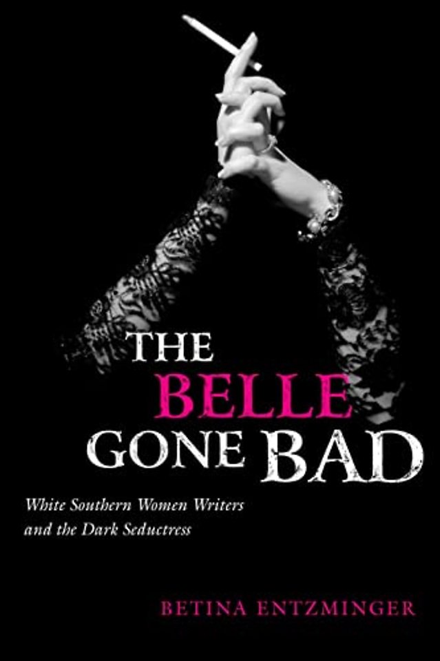 The Belle Gone Bad – White Southern Women Writers and the Dark Seductress