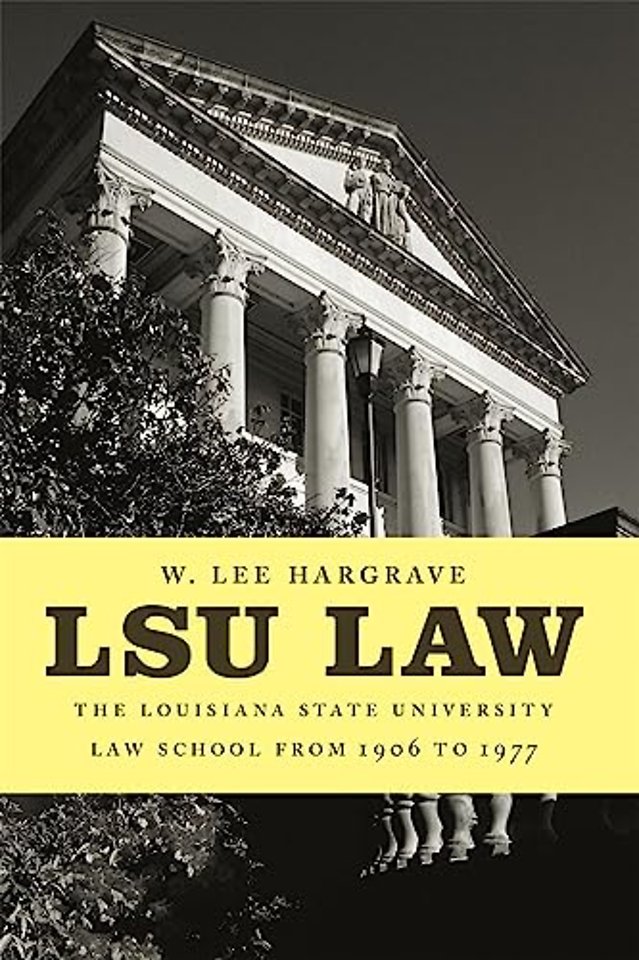LSU Law – The Louisiana State University Law School from 1906 to 1977