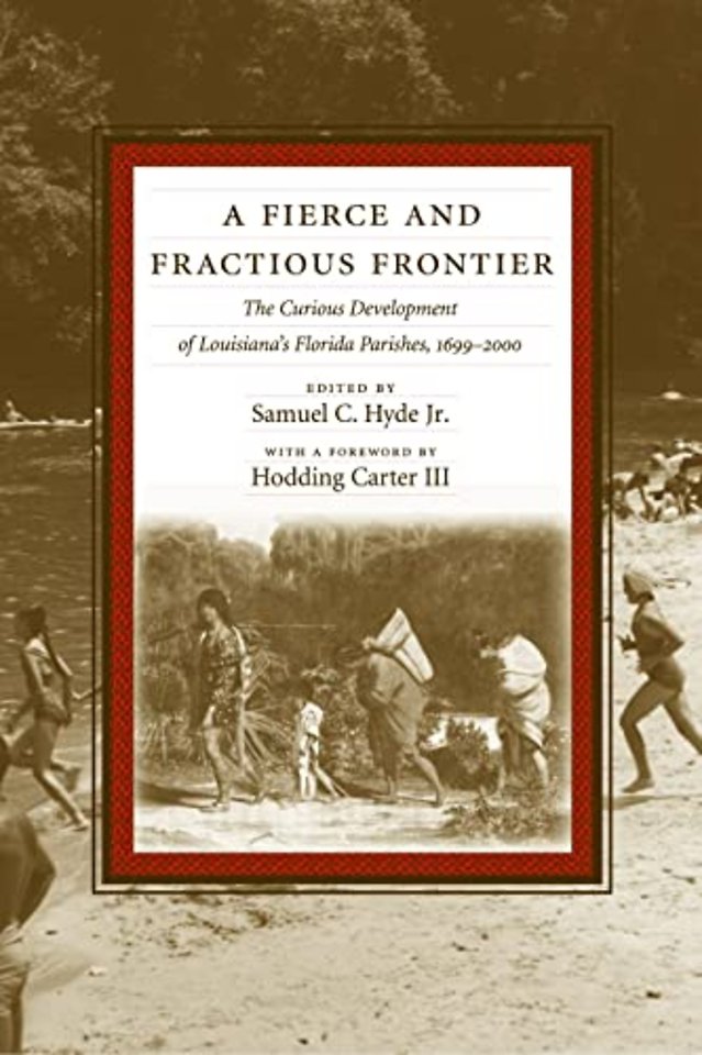 A Fierce and Fractious Frontier – The Curious Development of Louisiana`s Florida Parishes, 1699–2000