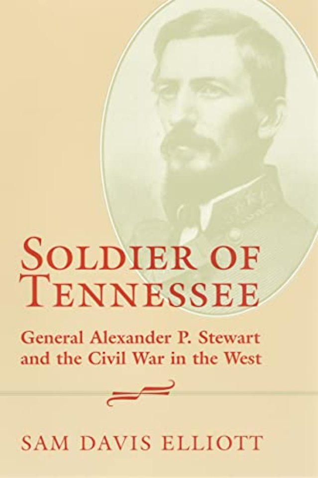Soldier of Tennessee – General Alexander P. Stewart and the Civil War in the West
