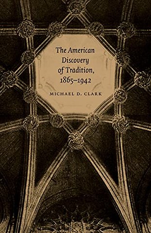 The American Discovery of Tradition, 1865–1942