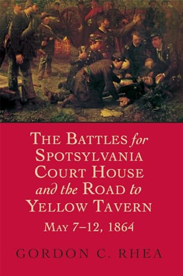 The Battles for Spotsylvania Court House and the Road to Yellow Tavern, May 7–12, 1864