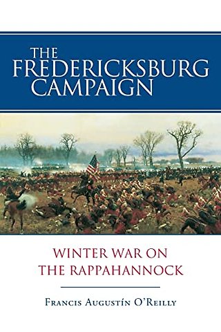 The Fredericksburg Campaign – Winter War on the Rappahannock