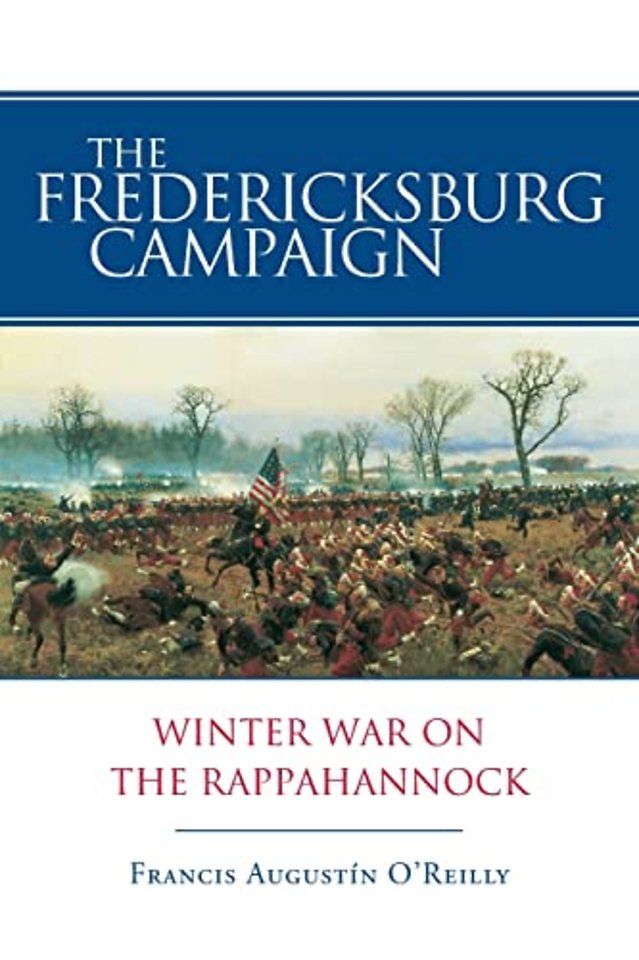 The Fredericksburg Campaign – Winter War on the Rappahannock
