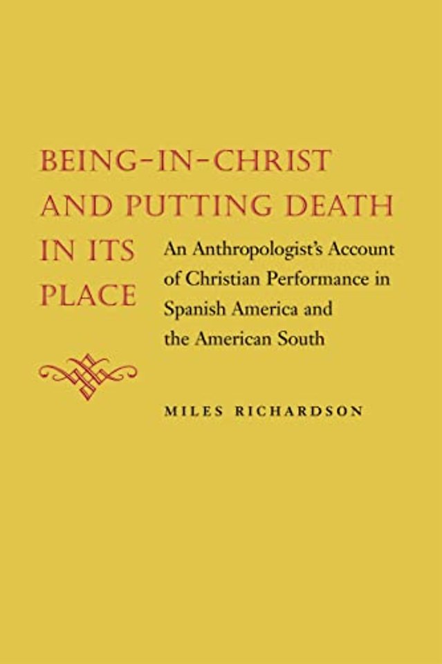 Being–in–Christ and Putting Death in Its Place – An Anthropologist`s Account of Christian Performance in Spanish America and the American So