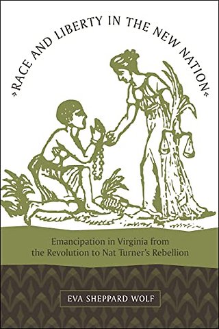 Race and Liberty in the New Nation – Emancipation in Virginia from the Revolution to Nat Turner`s Rebellion