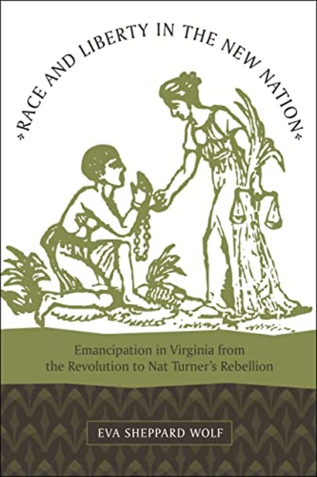 Race and Liberty in the New Nation – Emancipation in Virginia from the Revolution to Nat Turner`s Rebellion