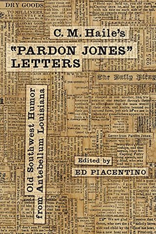 C. M. Haile`s ""Pardon Jones"" Letters – Old Southwest Humor from Antebellum Louisiana