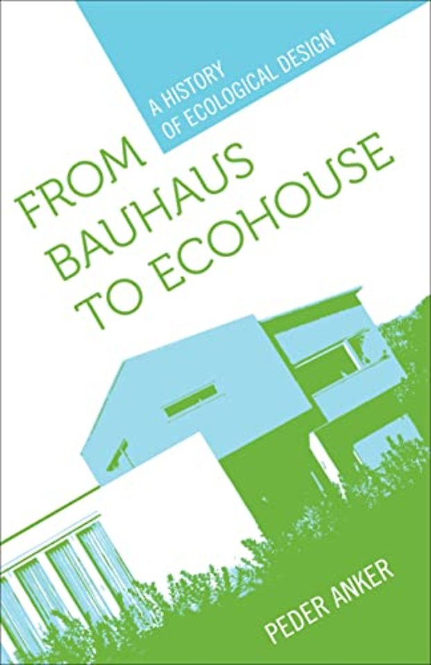 From Bauhaus to Ecohouse – A History of Ecological Design