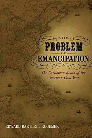 The Problem of Emancipation – The Caribbean Roots of the American Civil War