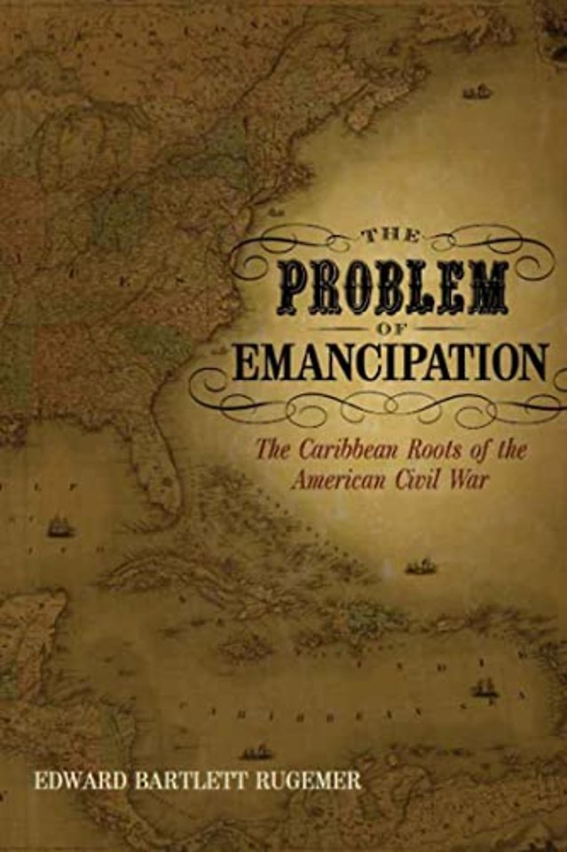 The Problem of Emancipation – The Caribbean Roots of the American Civil War