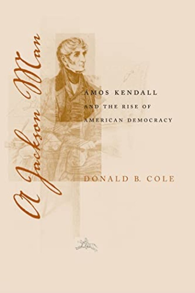 A Jackson Man – Amos Kendall and the Rise of American Democracy