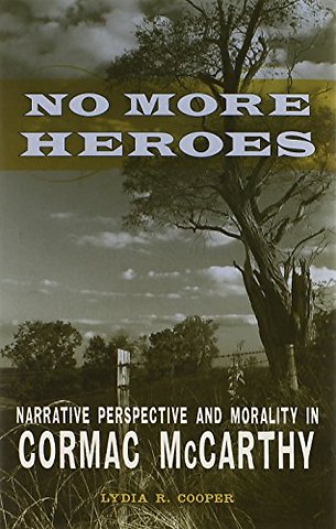 No More Heroes – Narrative Perspective and Morality in Cormac McCarthy