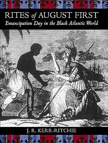 Rites of August First – Emancipation Day in the Black Atlantic World