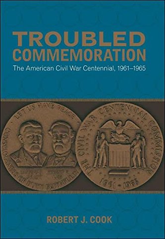 Troubled Commemoration – The American Civil War Centennial, 1961–1965