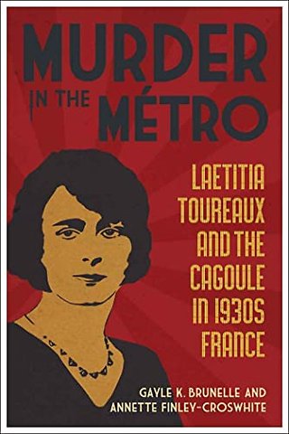 Murder in the Métro – Laetitia Toureaux and the Cagoule in 1930s France
