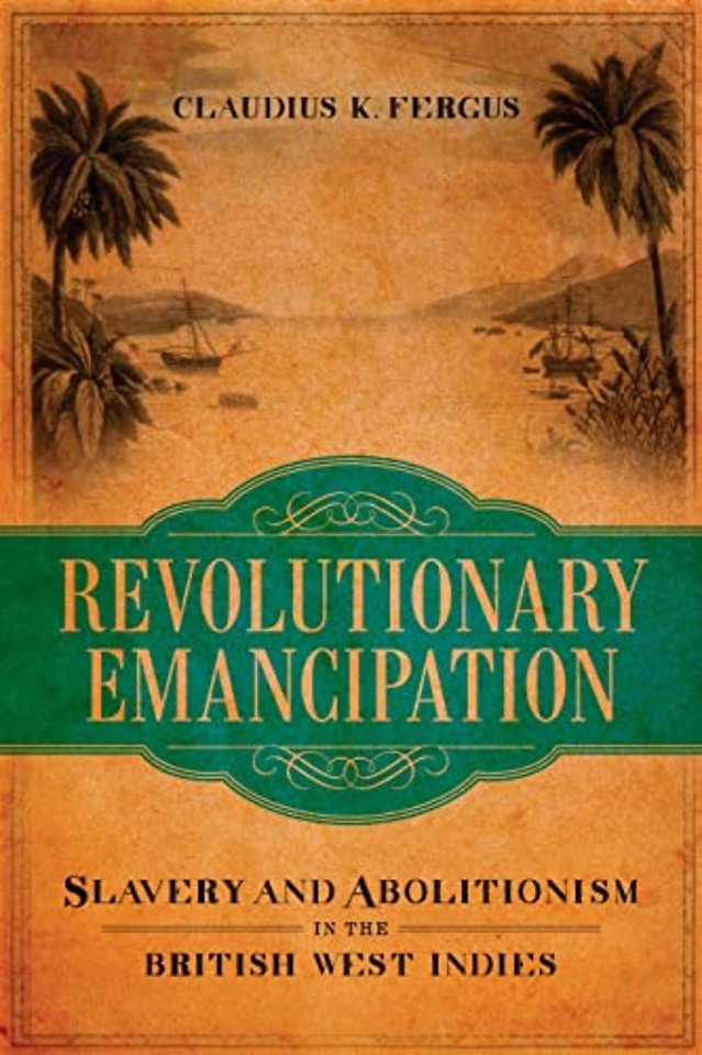 Revolutionary Emancipation – Slavery and Abolitionism in the British West Indies