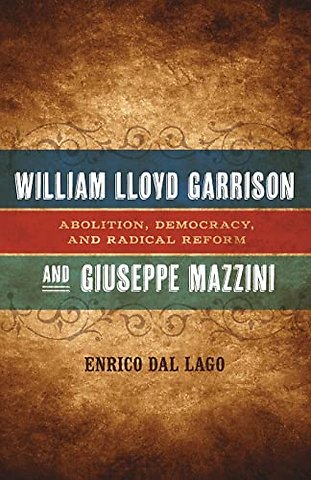 William Lloyd Garrison and Giuseppe Mazzini – Abolition, Democracy, and Radical Reform