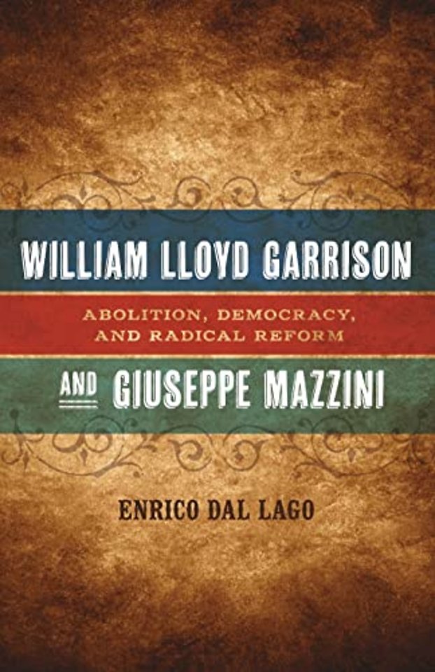 William Lloyd Garrison and Giuseppe Mazzini – Abolition, Democracy, and Radical Reform