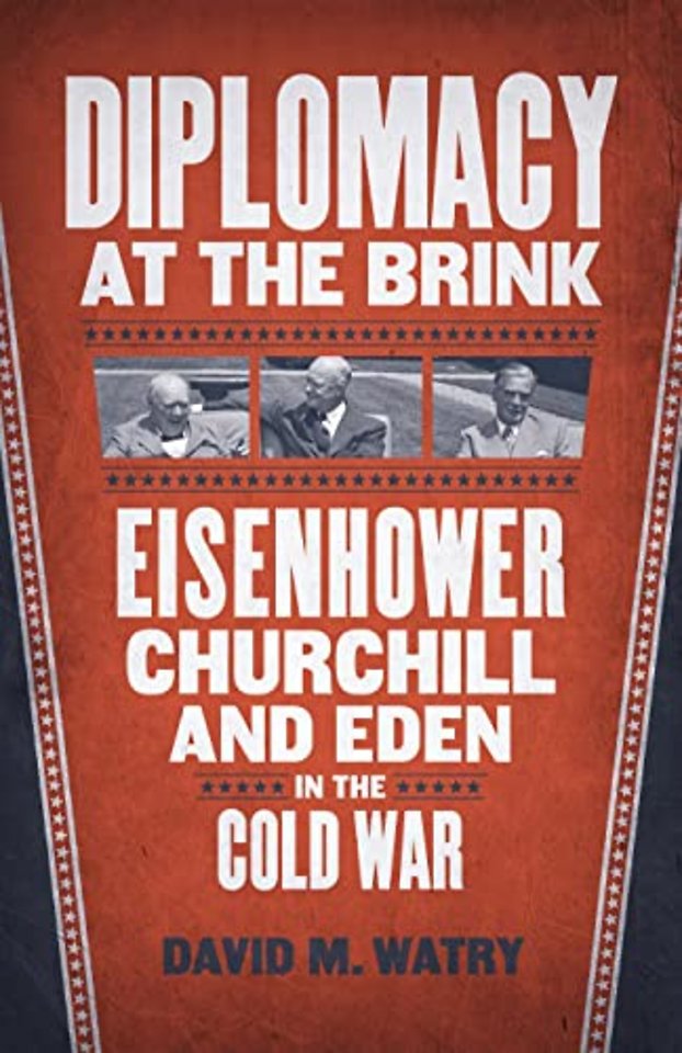 Diplomacy at the Brink – Eisenhower, Churchill, and Eden in the Cold War