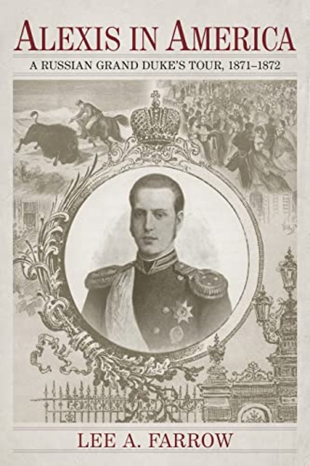 Alexis in America – A Russian Grand Duke`s Tour, 1871–1872