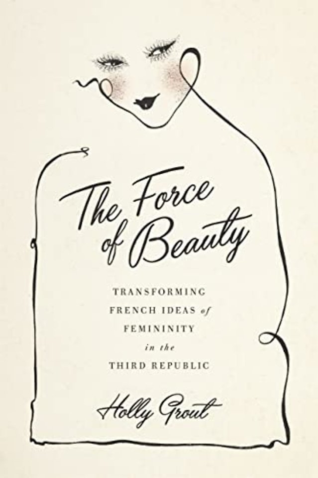 The Force of Beauty – Transforming French Ideas of Femininity in the Third Republic