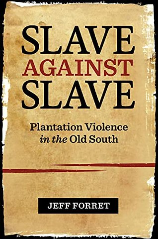 Slave Against Slave – Plantation Violence in the Old South