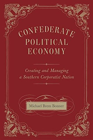 Confederate Political Economy – Creating and Managing a Southern Corporatist Nation