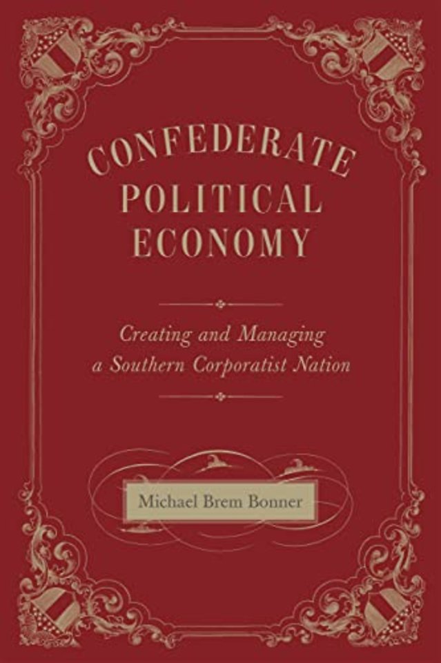 Confederate Political Economy – Creating and Managing a Southern Corporatist Nation
