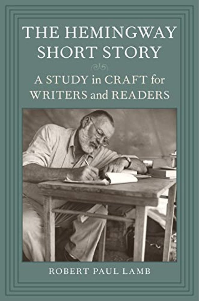 The Hemingway Short Story – A Study in Craft for Writers and Readers
