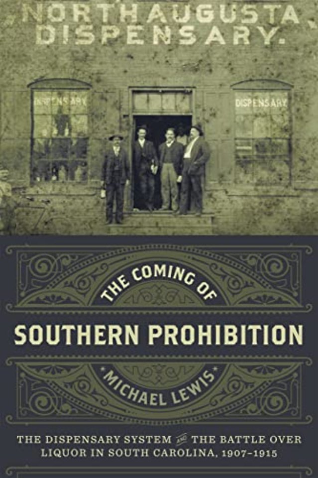 The Coming of Southern Prohibition – The Dispensary System and the Battle Over Liquor in South Carolina, 1907–1915