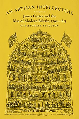 An Artisan Intellectual – James Carter and the Rise of Modern Britain, 1792–1853